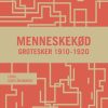 Fantasy & Science Fiction Forlaget Sidste Århundrede | Menneskekod - Grotesker 1910-1920 E-Bog