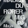 Moderne Skonlitteratur Gyldendal | Maden Du Rorer Mig Pa- Samtaler Og Tekster Om Sex Bog