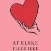 Moderne Skonlitteratur Gyldendal | At Elske Eller Ikke Elske- Nye Og Gamle Kaerlighedsdigte Bog