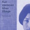 Moderne Skonlitteratur Gyldendal | Kun Stemmen Bliver Tilbage. Poesi Og Biografi Bog