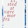 Moderne Skonlitteratur Gyldendal | Et Sted At Vaere Mor Fra Bog